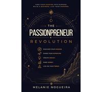 The Passionpreneur Revolution: Turn your passion into Purpose. Build a Business. Live your Freedom.