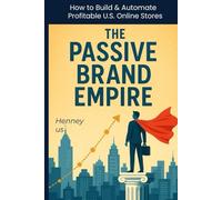 The Passive Brand Empire: How to Build & Automate Profitable U.S. Online Stores (The Neypluse Financial Freedom Playbook Series)
