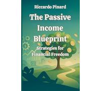 The Passive Income Blueprint: Strategies for Financial Freedom