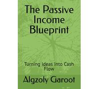 The Passive Income Blueprint: Turning Ideas Into Cash Flow