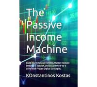 The Passive Income Machine: Build Your Financial Fortress, Master Multiple Streams of Wealth, and Escape the 9-to-5 Grind with Proven Digital Strategies.