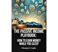 The Passive Income Playbook: How to Earn Money While You Sleep.: Create multiple income streams and build wealth effortlessly, even while you sleep.