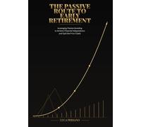 The Passive Route to Early Retirement: Leveraging ETFs and Dollar-Cost Averaging to Achieve Retirement Financial Independence and Quit the 9-to-5 Early
