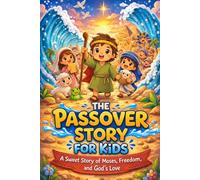 The Passover Story for Kids: A Sweet Story of Moses, Freedom, and G-d’s Love