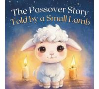 The Passover Story Told by a Small Lamb: A Gentle Jewish Holiday Book for Kids Ages 4 - 8 (Passover Adventures Coloring and Activity Books)