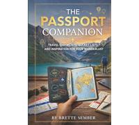 The Passport Companion: Travel Checklists, Bucket Lists, and Inspiration for Your Wanderlust