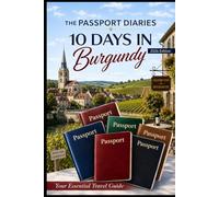 The Passport Diaries: 10 Days in Burgundy (2026 Edition) (The Passport Diaries Series)