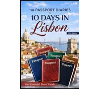 The Passport Diaries: 10 Days in Lisbon (2026 Edition) (The Passport Diaries Series)