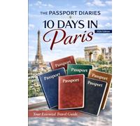 The Passport Diaries: 10 Days In Paris (2026 Edition) (The Passport Diaries Series)
