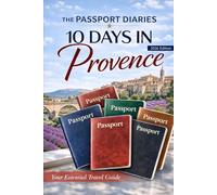 The Passport Diaries: 10 Days in Provence (2026 Edition) (The Passport Diaries Series)
