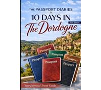 The Passport Diaries: 10 Days in The Dordogne (2026 Edition) (The Passport Diaries Series)