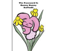 The Password Is Bunny Bunny Daffodil: A Cute and Cheerful Passcode Logbook