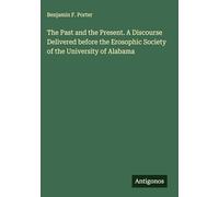 The Past and the Present. A Discourse Delivered before the Erosophic Society of the University of Alabama