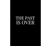 The Past Is Over | Self-Discovery & Motivational Journal | 120 pages | Blank pages: Write. Heal. Move On.