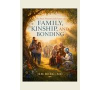The Past, Present and Future of Family, Kinship, and Bonding (The writings of Jim Berg, MD)