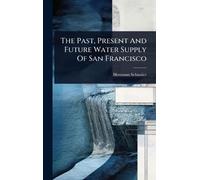 The Past, Present And Future Water Supply Of San Francisco