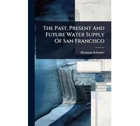 The Past, Present And Future Water Supply Of San Francisco