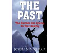 The Past The Number One Enemy to your Destiny: Volume 1