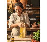 The Pasta Queen Cookbook: Authentic Italian Recipes for Modern Family Dinners: Presented with Love and Fresh Creations for Foodies and Cooking Enthusiasts