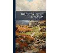 The Paston Letters 1422-1509 A.D.