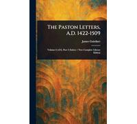 The Paston Letters, A.D. 1422-1509