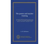 The pastor and teacher training: the Sunday school board seminary lectures, course no. 4, delivered at the Southern Baptist theological seminary, Louisville, Ky., December 5-9, 1904