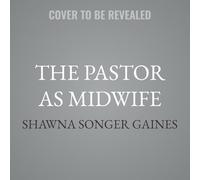 The Pastor as Midwife: Life-Giving Leadership for the Healing of the Church