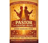 The Pastor of Country Music: The Authorized Biography of Jimmie Rodgers Snow
