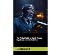 The Pastor’s Guide to Church Finance: Simple Concepts Every Pastor Needs to Know
