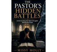 The Pastor’s Hidden Battles: Understanding the Emotional, Spiritual, and Leadership Struggles Pastors Face Behind the Pulpit: 2 (Pastors & Ministry)