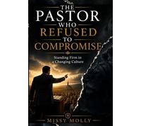 The Pastor Who Refused to Compromise: Standing Firm in a Changing Culture (Pastors & Ministry)