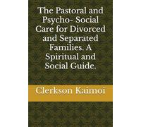 The Pastoral and Psycho- Social Care for Divorced and Separated Families. A Spiritual and Social Guide.