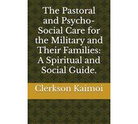 The Pastoral and Psycho-Social Care for the Military and Their Families: A Spiritual and Social Guide.