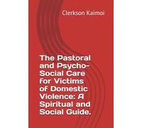 The Pastoral and Psycho- Social Care for Victims of Domestic Violence: A Spiritual and Social Guide.