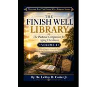 The Pastoral Companion for Aging Christians Volume 3: (A Biblical Guide to Living with Purpose, Hope, and Faithfulness) (THE FINISH WELL LIBRARY)