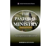 The Pastoral Ministry: Exploring the Pastoral Office and Gift: 2 (Kingdom Stewards)