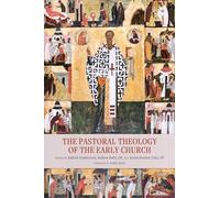 The Pastoral Theology of the Early Church (Patristic Theology)