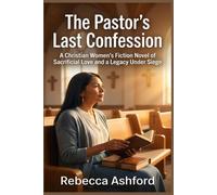 The Pastor's Last Confession: A Christian Women's Fiction Novel of Sacrificial Love and a Legacy Under Siege