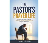 The Pastor's Prayer Life: A Survival Guide for the Spiritual Leader Who Struggles to Pray in Private