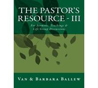 The Pastor's Resource - III: For Sermons, Teachings & Life Group Discussions