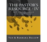 The Pastor's Resource - IV: For Sermons, Bible Studies, & Life Group Discussions