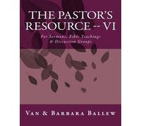 The Pastor's Resource - VI: For Sermons, Bible Teachings & Discussion Groups: Volume 6