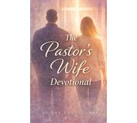 The Pastor's Wife Devotional: 40 Days of Faith, Encouragement, and Prayer for Christian Women in Ministry: Daily Inspirational Devotions for Pastors' Wives, Church Leaders, and Ministry Spouses