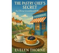 The Pastry Chef’s Secret: An Olivia Crumblewell Mystery: 1 (The Olivia Crumblewell Mysteries)