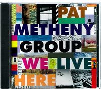 The Pat Metheny Group - We Live Here