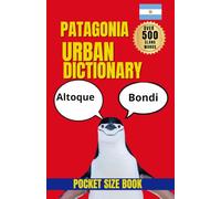 The Patagonia Urban Dictionary: Regional Vocabulary, Local Sayings, and the Spirit of Patagonia
