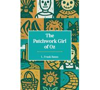 The Patchwork Girl of Oz: The Seventh Book in the Oz Series