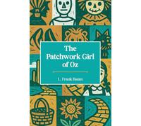 The Patchwork Girl of Oz: The Seventh Book in the Oz Series