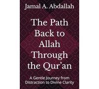 The Path Back to Allah Through the Qur’an: A Gentle Journey from Distraction to Divine Clarity