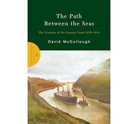 The Path Between the Seas: The Creation of the Panama Canal 1870-1914